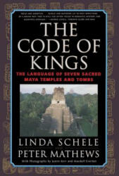 The Code of Kings: The Language of Seven Sacred Maya Temples and Tombs - Linda Schele, Peter Mathews, Macduff Everton (ISBN: 9780684852096)