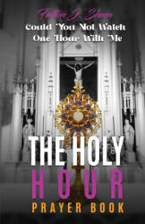 The Holy Hour Prayer Book - Allan Smith (ISBN: 9781990427183)