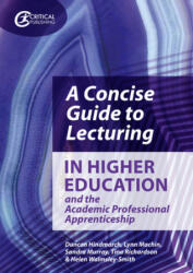 Concise Guide to Lecturing in Higher Education and the Academic Professional Apprenticeship - Duncan Hindmarch, Lynn Machin, Sandra Murray, Tina Richardson, Helen Walmsley-Smith (ISBN: 9781913063696)