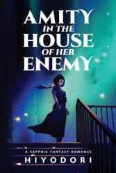 Amity in the House of Her Enemy - Hiyodori (ISBN: 9781963570106)