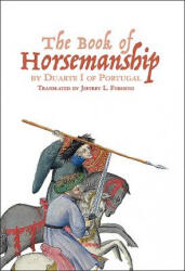 The Book of Horsemanship by Duarte I of Portugal - Jeffrey L. Forgeng (2016)