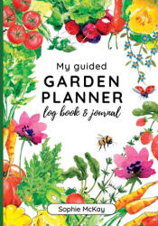 My Guided Garden Planner Log Book and Journal - Sophie McKay (ISBN: 9781916662063)