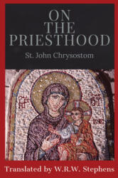 On the Priesthood - St. John Chrysostom, W. R. W. Stephens (ISBN: 9781088194904)