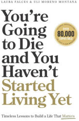 You're Going to Die and You Haven't Started Living Yet - Uli Moreno Montana, Laura Falces, Matthew G. Hollander (ISBN: 9788409836833)