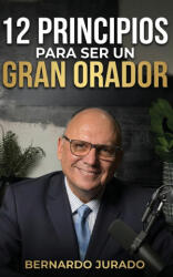 12 principios para ser un gran orador - Bernardo Jurado, Jurado Grupo Editorial (2026)