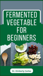 FERMENTED VEGETABLE FOR BEGINNERS - KIMBERLY CARLOS (2023)