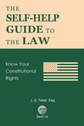 The Self-Help Guide to the Law: Know Your Constitutional Rights - J D Teller Esq (ISBN: 9781681090504)