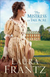 Mistress of Tall Acre - A Novel - Laura Frantz (ISBN: 9780800720445)