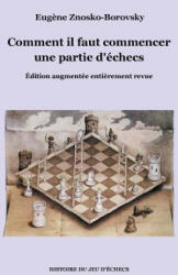 Comment il faut commencer une partie d'echecs - Eug? ne Znosko-Borovsky (ISBN: 9782322166664)