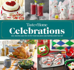 Taste of Home Celebrations: 500+ Recipes and Tips to Put Your Holidays and Parties Over the Top - Taste of Home (ISBN: 9781621457107)