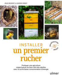 Installer un premier rucher - Pratiquer une apiculture respectueuse du bien-être des abeilles avec la ruche basse consommation d'éne - Jean Riondet, Damien Merit (2025)