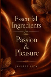 Essential Ingredients for Passion & Pleasure - Janalee Beck (2026)