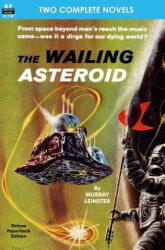The Wailing Asteroid & The World that Couldn't Be - Murray Leinster, Clifford D Simak (ISBN: 9781612871875)