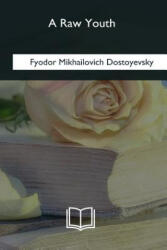 A Raw Youth - Fyodor Mikhailovich Dostoyevsky, Constance Garnett (ISBN: 9781985094215)