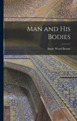 Man and His Bodies - Annie Wood Besant (ISBN: 9781015646766)