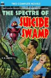 Spectre of Suicide Swamp, The, & It's Magic, You Dope! - E K Jarvis, Jack Sharkey (ISBN: 9781612871301)