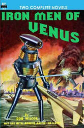 Iron Men of Venus/The Man With Absolute Motion - Don Wilcox, Noel Loomis (ISBN: 9781612870045)