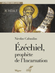 Ezéchiel, prophète de l'Incarnation - Nicolas Cabasilas (2021)