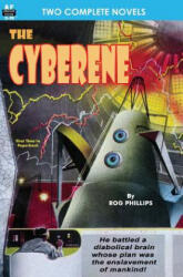 Cyberene, The, & Badge of Infamy - Rog Phillips, Lester Del Rey (2013)