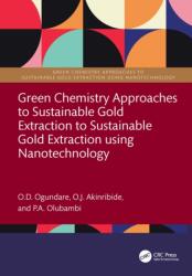 Green Chemistry Approaches to Sustainable Gold Extraction Using Nanotechnology (ISBN: 9781032941059)
