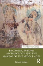 Becoming Europe: Archaeology and the Making of the Middle Ages (ISBN: 9781041366430)