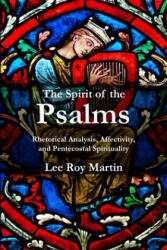 The Spirit of the Psalms: Rhetorical Analysis, Affectivity, and Pentecostal Spirituality - Lee Roy Martin (ISBN: 9781935931706)
