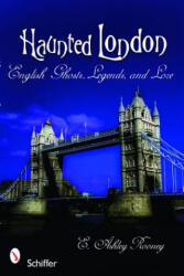 Haunted London: English Ghts, Legends, and Lore - E. Ashley Rooney (ISBN: 9780764331497)