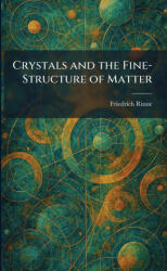 Crystals and the Fine-Structure of Matter - Friedrich Rinne (ISBN: 9781025588209)