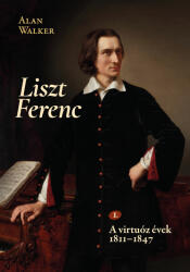 Walker, Alan: Liszt Ferenc 1 (ISBN: 9789633307854)
