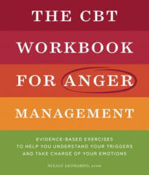 The CBT Workbook for Anger Management: Evidence-Based Exercises to Help You Understand Your Triggers and Take Charge of Your Emotions - LEONARDO NIXALY (ISBN: 9781638079231)