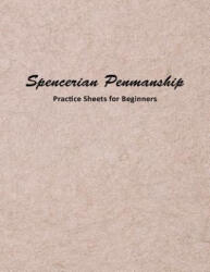 Spencerian Penmanship Practice Sheets for Beginners: Elegant Cursive Handwriting for Beginner and Advanced - Mjsb Handwriting Workbooks (ISBN: 9781793248091)