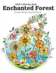 Adult Coloring Book: Stress Relieving Patterns - Enchanted Forest Coloring Book for Adults Relaxation (ISBN: 9781523663156)