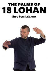 The palms of 18 Lo Han - Luis Lazaro Leo (ISBN: 9781987698169)