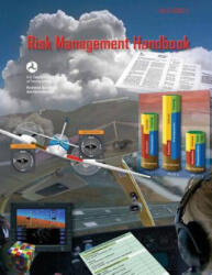 Risk Management Handbook - U S Department of Transportation, Federal Aviation Administration (ISBN: 9781490465005)