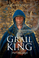 The Grail King - Anaiya Sophia (ISBN: 9781446124543)