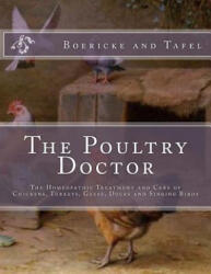 The Poultry Doctor: The Homeopathic Treatment and Care of Chickens, Turkeys, Geese, Ducks and Singing Birds - Boericke and Tafel, Jackson Chambers (2018)