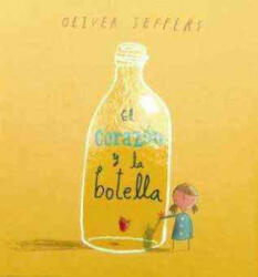 El corazon y la botella / The Heart and the Bottle - Oliver Jeffers, Udo Araiza (2010)