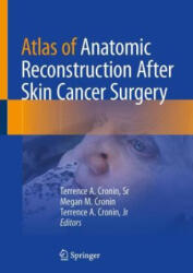 Atlas of Anatomic Reconstruction After Skin Cancer Surgery - Cronin, Sr, Terrence A. , Megan M. Cronin, Cronin, Jr. , Terrence A. (2023)