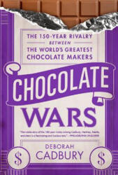 Chocolate Wars: The 150-Year Rivalry Between the World's Greatest Chocolate Makers - Deborah Cadbury (ISBN: 9781610390514)