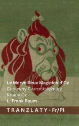 Le Merveilleux Magicien d'Oz / Cudowny Czarnoksiężnik z Krainy Oz - Lyman Frank Baum, Denslow, Tranzlaty (ISBN: 9783692294209)