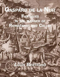 Gaspard de la Nuit: Fantasies in the Manner of Rembrandt and Callot - Gian Lombardo (ISBN: 9781935835295)
