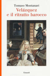 Velazquez e il ritratto barocco - Tomaso Montanari (ISBN: 9788806236496)