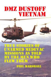 DMZ DUSTOFF Vietnam: True Stories Of Unarmed Medevac Missions As Told By The Men Who Flew Them - Phil Marshall, Charles Lee Emerson (ISBN: 9781477620571)