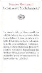 cosa serve Michelangelo? - Tomaso Montanari (ISBN: 9788806207052)