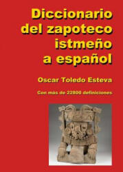 Diccionario del zapoteco istmeno a espanol - Oscar Toledo Esteva (ISBN: 9780359710454)