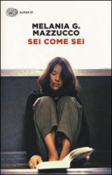 Sei come sei - Melania G. Mazzucco (ISBN: 9788806224554)