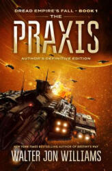 The Praxis: Dread Empire's Fall - Walter Jon Williams (2019)