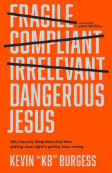 Dangerous Jesus: Why the Only Thing More Risky Than Getting Jesus Right Is Getting Jesus Wrong - Jackie Hill Perry (2023)