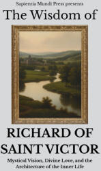 The Wisdom of Richard of Saint Victor - Sapientia Mundi Press (2026)