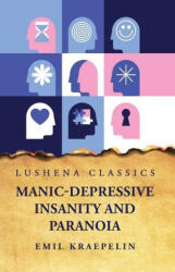 Manic-Depressive Insanity and Paranoia - Emil Kraepelin (2023)